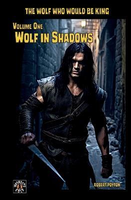 Wolf in Shadows: The Wolf Who Would be King Vol 1 - Robert Poyton - cover