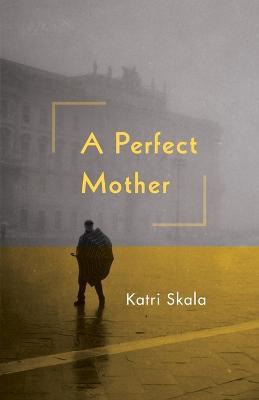 A Perfect Mother - Katri Skala - cover