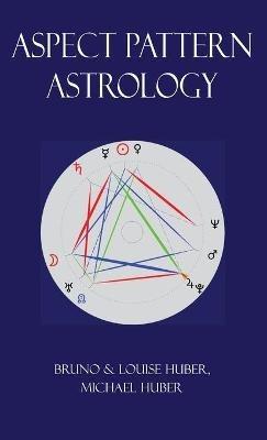 Aspect Pattern Astrology: A New Holistic Horoscope Interpretation Method - Louise Huber,Bruno Huber,Michael Alexander Huber - cover