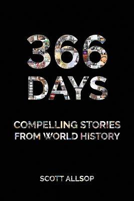 366 Days: Compelling Stories from World History - Scott Allsop - cover