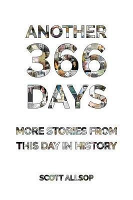Another 366 Days: More Stories From This Day in History - Scott Allsop - cover