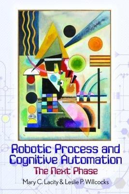 Robotic Process and Cognitive Automation: The Next Phase - Mary Lacity,Leslie Willcocks - cover