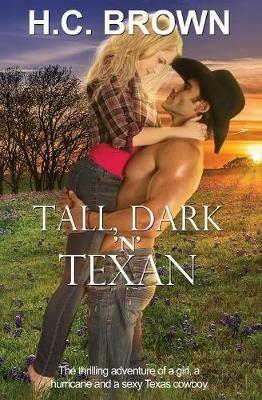 Tall, Dark 'n' Texan: The thrilling adventure of a girl, a hurricane, and a sexy Texas cowboy - H C Brown - cover