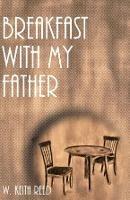 Breakfast with my Father - Wendell Keith Reed - cover