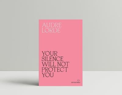 Your Silence Will Not Protect You: Essays and Poems - Audre Lorde - cover