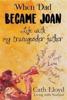 When Dad Became Joan: Life with My Transgender Father - Cath Lloyd - cover