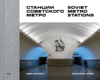 Soviet Metro Stations - Christopher Herwig,FUEL - cover