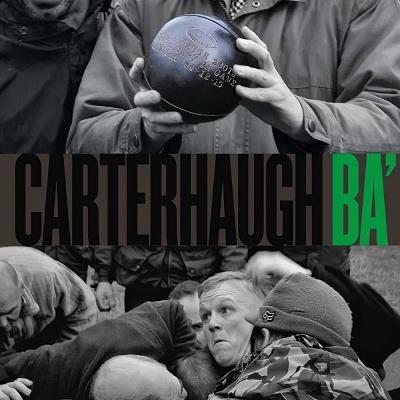 Carterhaugh Ba’: The Great Foot-Ball Match on the Field of Carterhaugh and the Birth of Rugby - Ian Landles,Hugh Hornby,Billy Gillies - cover