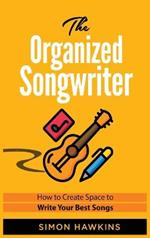 The Organized Songwriter: How to Create Space to Write Your Best Songs