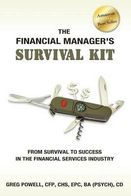 The Financial Manager's Survival Kit: From Survival to Success in the Financial Services Industry - Greg Powell - cover