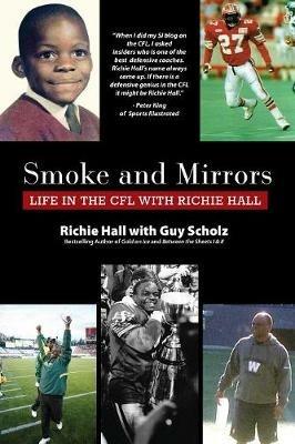 Smoke and Mirrors: Life in the CFL with Richie Hall - Richie Hall,Guy Scholz - cover