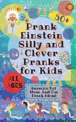 PrankEinstein Silly and Clever Pranks for Kids: Awesome Not Mean Just Fun Prank Ideas! - Laughing Lion - cover