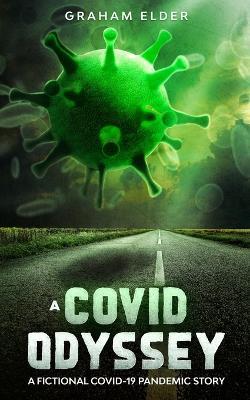 A Covid Odyssey: A fictional COVID-19 pandemic story - Graham Elder - cover