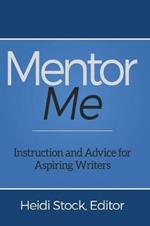 Mentor Me: Instruction and Advice for Aspiring Writers