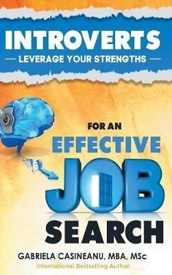 Introverts: Leverage Your Strengths for an Effective Job Search - Gabriela Casineanu - cover