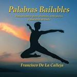 Palabras Bailables: Pensamientos para alumnos, interpretes y maestros de baile