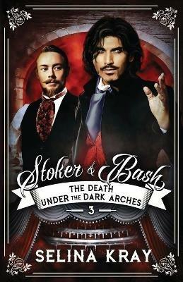Stoker And Bash: The Death Under the Dark Arches - Selina Kray - cover