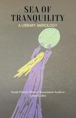 Sea of Tranquility: A Literary Anthology - South Florida Writers Association,Mort Laitner,Howard Camner - cover