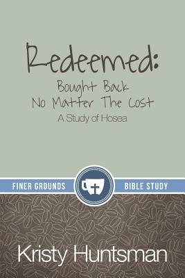 Redeemed: Bought Back No Matter The Cost: A Study of Hosea - Kristy Huntsman - cover