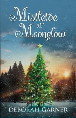 Mistletoe at Moonglow - Deborah Garner - cover