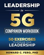 Leadership in 5G Companion Workbook: 50 Exercises to Upgrade your Leadership
