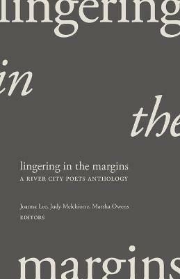 Lingering in the Margins: A River City Poets Anthology - cover