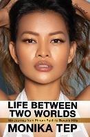 Life Between Two Worlds: My Journey from Phnom Penh to Beverly Hills (Illustrated) - Monika Tep - cover
