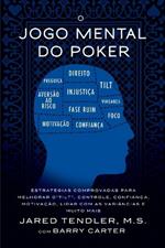 O Jogo Mental do Poker: Estrategias comprovadas para melhorar o controle de 'tilt', confianca, motivacao, e como lidar com as variancias e muito mais