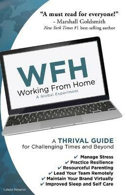 Wfh: Working From Home: Working From Home: A THRIVAL GUIDE for Challenging Times and Beyond - Linda Newlin - cover