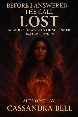 Before I Answered The Call: Lost: Memoirs of A Recovering Sinner (Ballad Edition) - Cassandra Bell - cover