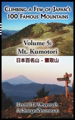 Climbing a Few of Japan's 100 Famous Mountains - Volume 5: Mt. Kumotori - Daniel H Wieczorek - cover