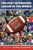The Most Interesting League In the World: How the NFL Explains America - Chris Champagne - cover