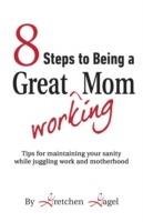 8 Steps to Being a Great Working Mom