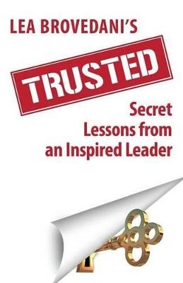 Trusted: Secret Lessons from an Inspired Leader - Lea Brovedani - cover