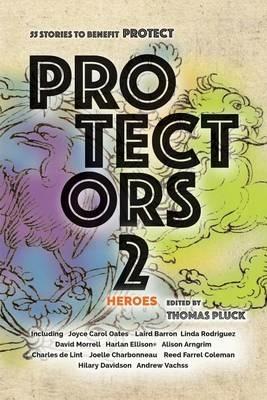 Protectors 2: Heroes: Stories to Benefit PROTECT - Joyce Carol Oates,Andrew Vachss - cover