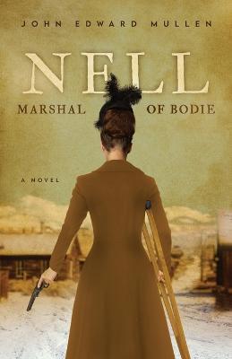 Nell: Marshal of Bodie - John Edward Mullen - cover