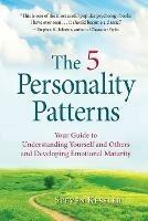 The 5 Personality Patterns: Your Guide to Understanding Yourself and Others and Developing Emotional Maturity