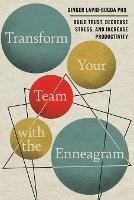 Transform Your Team with the Enneagram: Build Trust, Decrease Stress, and Increase Productivity - Ginger Lapid-Bogda - cover