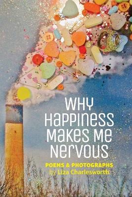 Why Happiness Makes Me Nervous - Liza Charlesworth - cover