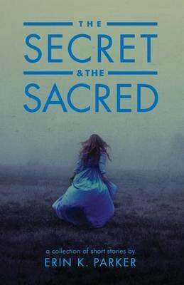 The Secret and the Sacred - Erin K Parker - cover