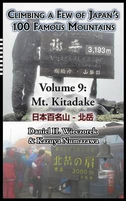 Climbing a Few of Japan's 100 Famous Mountains - Volume 9: Mt. Kitadake - Daniel H Wieczorek - cover