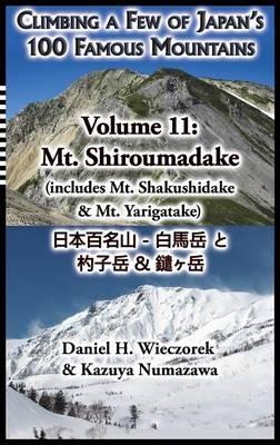 Climbing a Few of Japan's 100 Famous Mountains - Volume 11: Mt. Shiroumadake (includes Mt. Shakushidake & Mt. Yarigatake) - Daniel H Wieczorek - cover