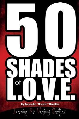 50 Shades of L.O.V.E.: Learning Our Various Emotions - Aulsondro Novelist Hamilton - cover