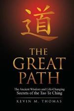 The Great Path: The Ancient Wisdom and Life-Changing Secrets of the Tao Te Ching