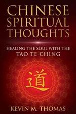 Chinese Spiritual Thoughts: Healing the Soul With the Tao Te Ching