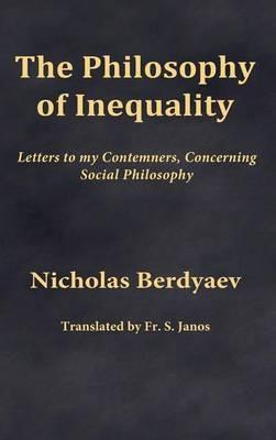 The Philosophy of Inequality: Letters to my Contemners, Concerning Social Philosophy - Nicholas Berdyaev - cover