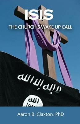 ISIS - The Church's Wake Up Call - Aaron B Claxton - cover