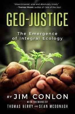 Geo-Justice: The Emergence of Integral Ecology - Jim Conlon - cover