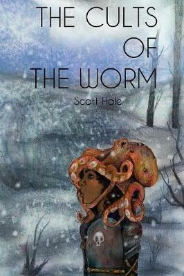 The Cults of the Worm - Scott Hale - cover