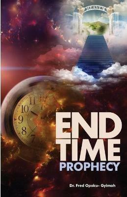 End Time Prophecy - Fred Opoku-Gyimah - cover